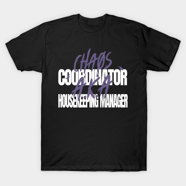 Chaos Coordinator A.K.A. Housekeeping Manager T-Shirt by AutomaticSoul